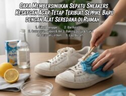 Cara Membersihkan Sepatu Sneakers Kesayangan Agar Tetap Terlihat Seperti Baru dengan Alat Sederhana di Rumah